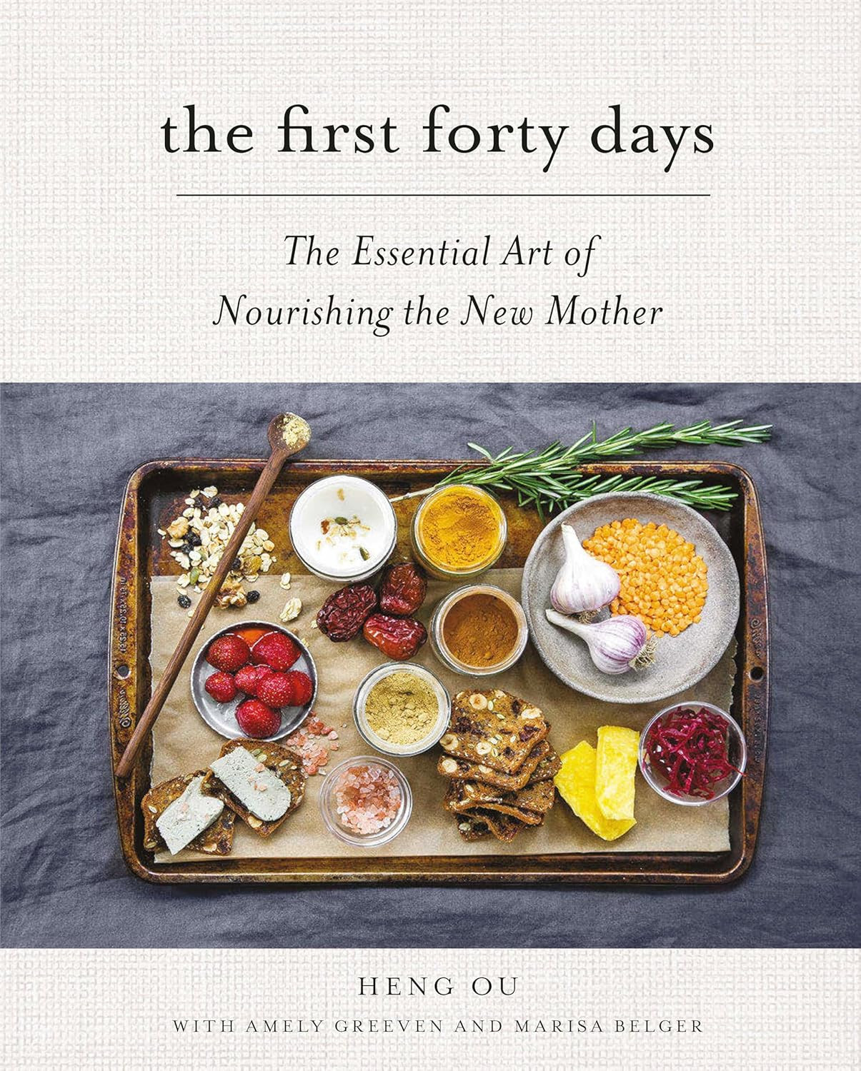 The First Forty Days: the Essential Art of Nourishing the New Mother