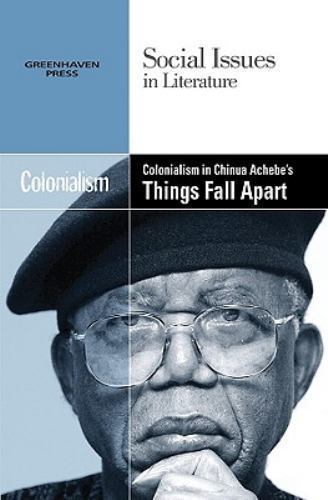 Colonialism in Chinua Achebe’s Things Fall Apart (Social Issues in Literatur…