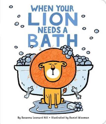 When Your Lion Needs a Bath – Board book By Hill, Susanna Leonard – VERY GOOD