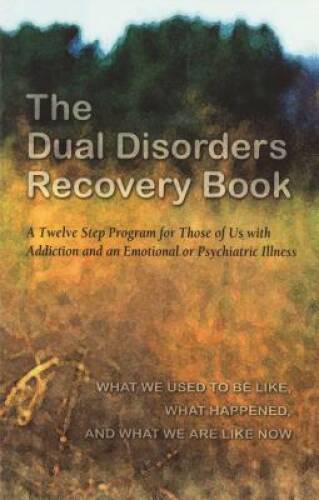 The Dual Disorders Recovery Book: A Twelve Step Program for Those of – VERY GOOD