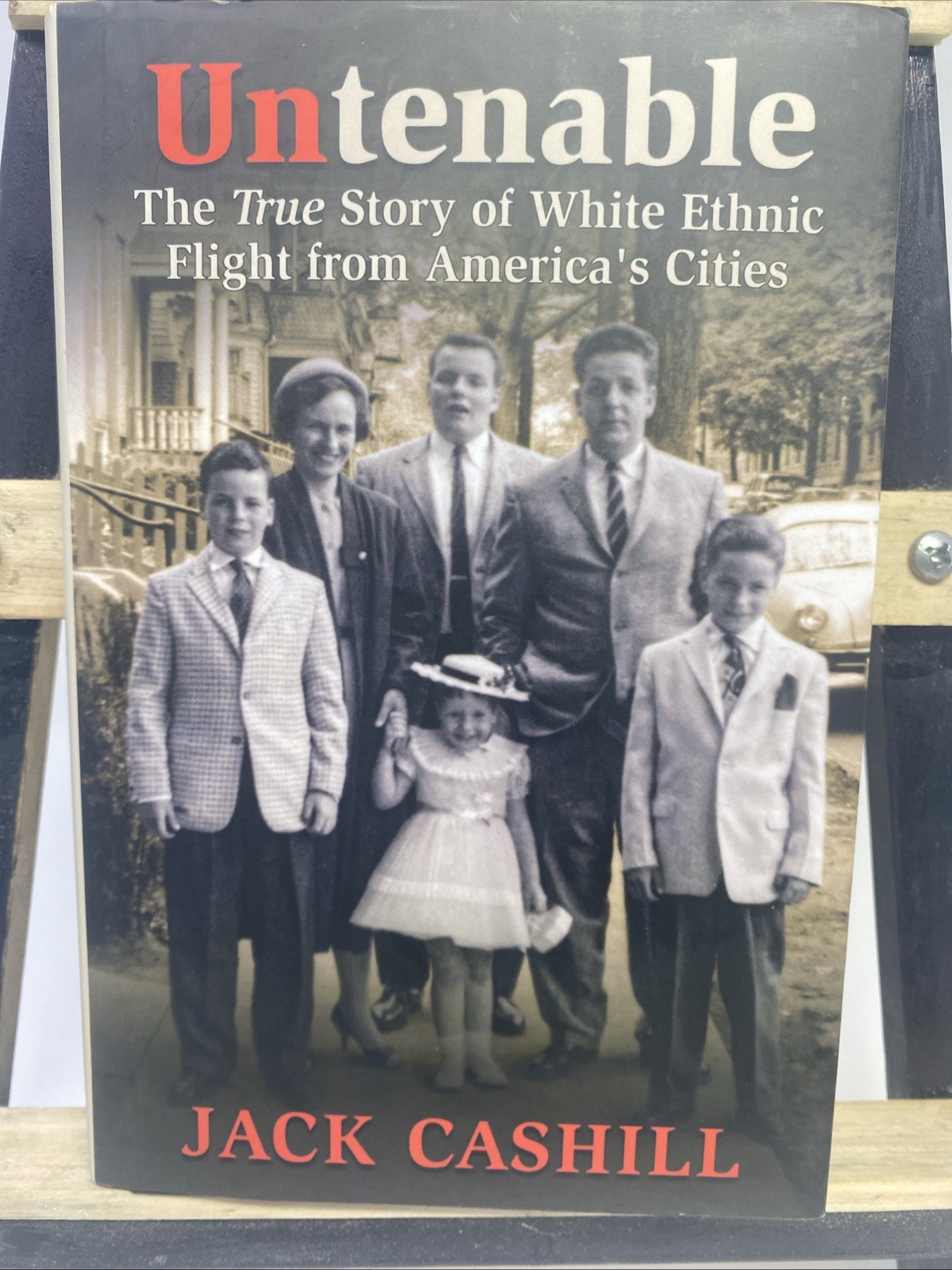 Untenable : The True Story of White Ethnic Flight from America’s Cities by Jack