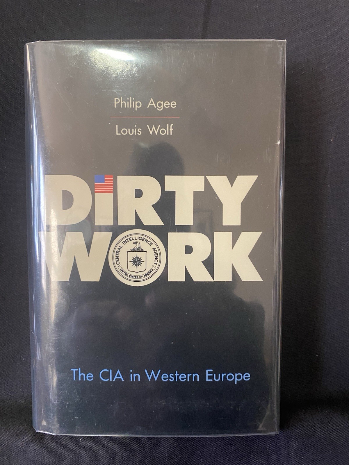 Dirty Work : The CIA in Western Europe by Louis Wolf & Philip Agee