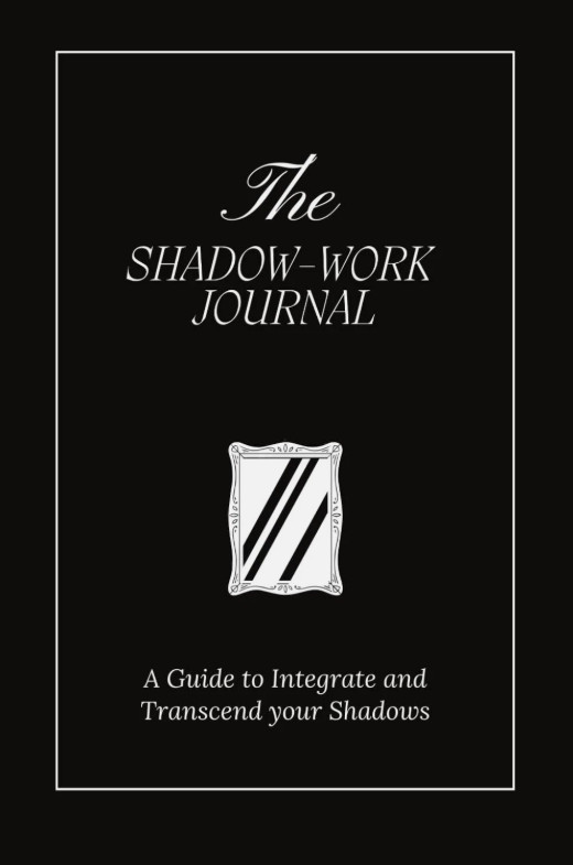 The Shadow-Work Journal: A Guide to Integrate and Transcend Your Shadows