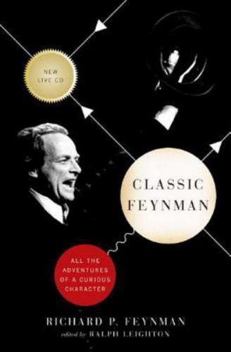Classic Feynman: All the Adventures of a Curious Character Richard P. Feynman h