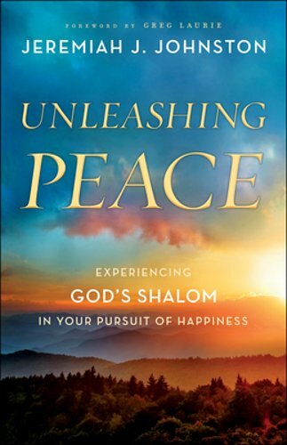 Unleashing Peace: Experiencing God’s Shalom in Your Pursuit of Happiness: New