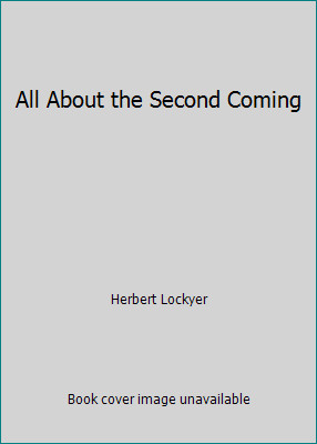 All About the Second Coming by Herbert Lockyer