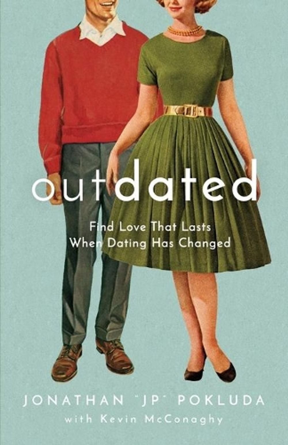 Outdated Find Love That Lasts When Dating Has Changed by Jonathan „jp“ Pokluda (