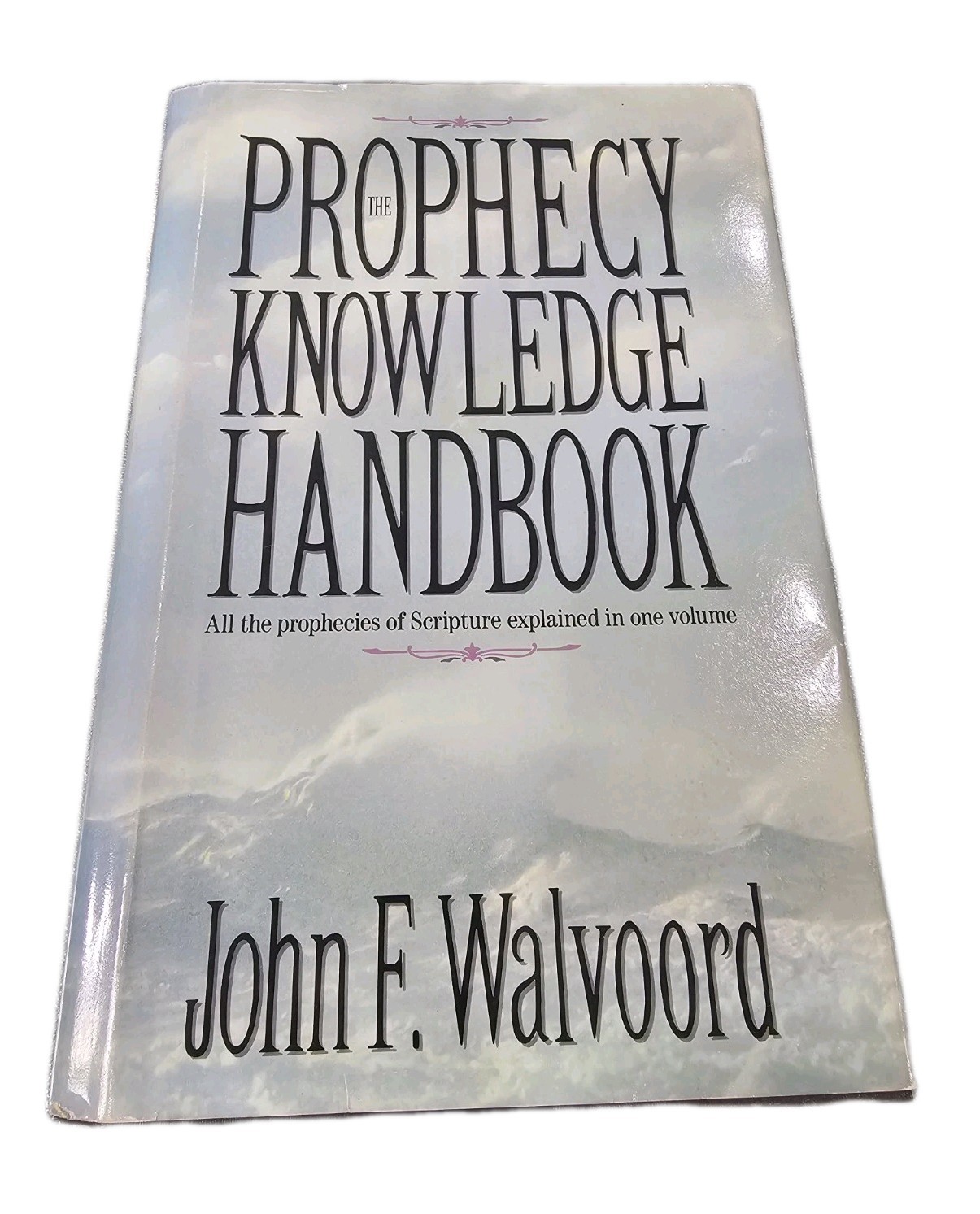 The Prophecy Knowledge Handbook: All the Prophecies of Scripture Explained