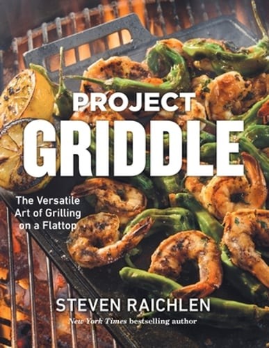 Project Griddle: The Versatile Art of Grilling on a Flattop by Steven Raichlen