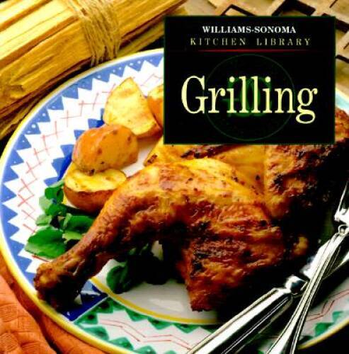 Grilling (Williams-Sonoma Kitchen Library) – Hardcover – GOOD