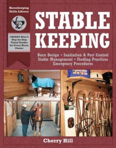 Stablekeeping: A Visual Guide to Safe and Healthy Horsekeeping (Horsekeep – GOOD