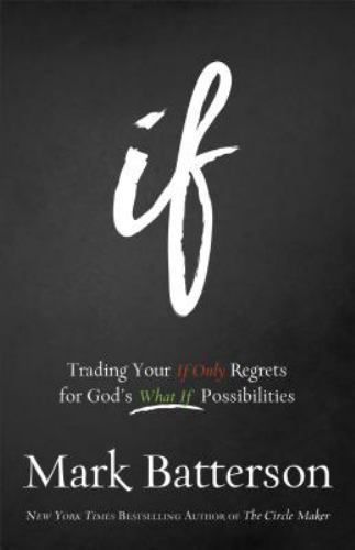 If: Trading Your If Only Regrets for God‘- 0801016002, Mark Batterson, hardcover
