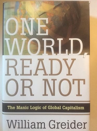 One World Ready or Not: The Manic Logic of Global Capitalism