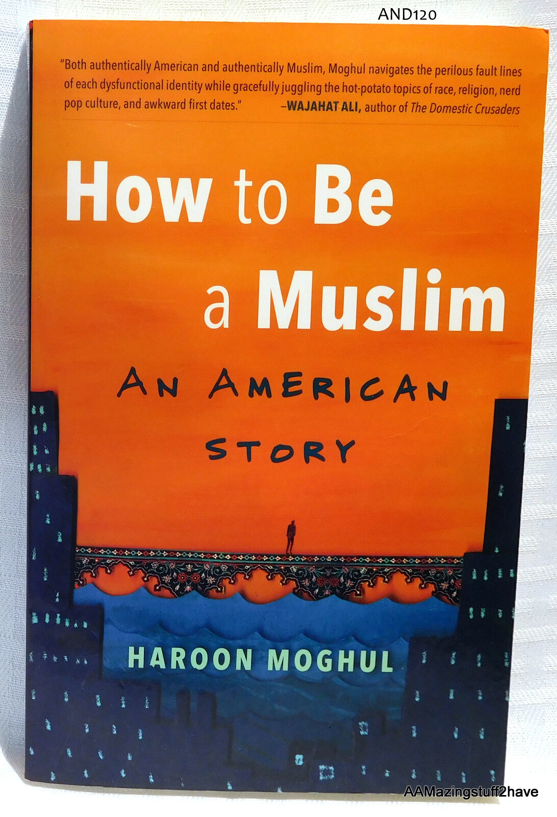How to Be a Muslim An American Story by Haroon Moghul NEW 2017 Spirituality