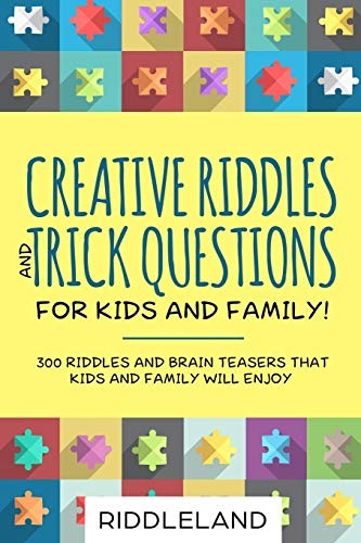 CREATIVE RIDDLES & TRICK QUESTIONS FOR KIDS AND FAMILY: By Riddleland EXCELLENT