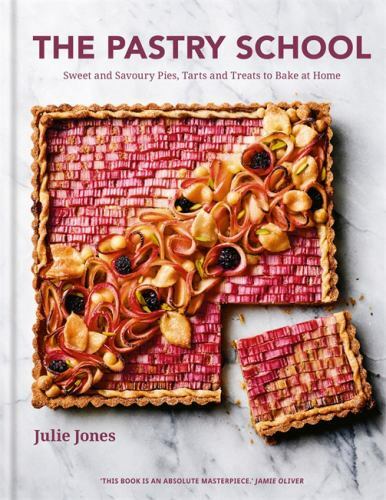 The Pastry School: Sweet and Savoury Pies, Tarts and Treats to Bake at Home by