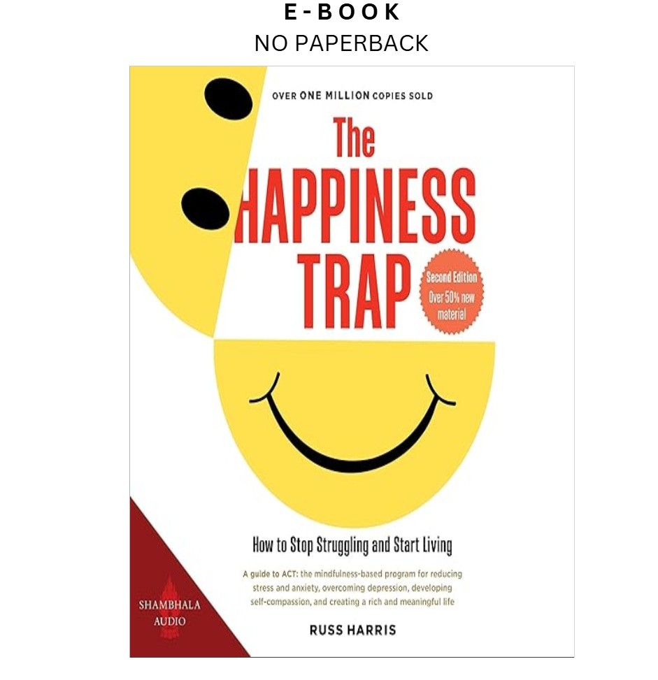 The Happiness Trap: How to Stop Struggling and Start Living, Russ Harris (Author