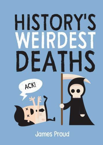 History’s Weirdest Deaths: History’s Weirdest Ways to Die