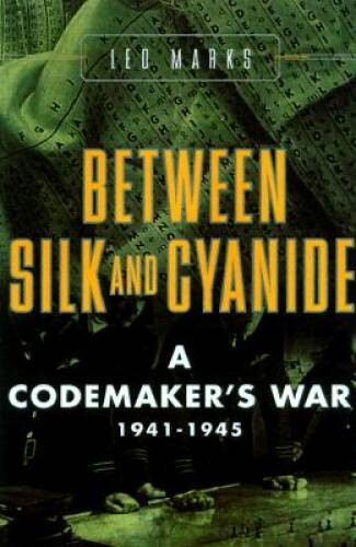 Between Silk and Cyanide: A Codemaker’s War, 1941-1945 – Hardcover – GOOD
