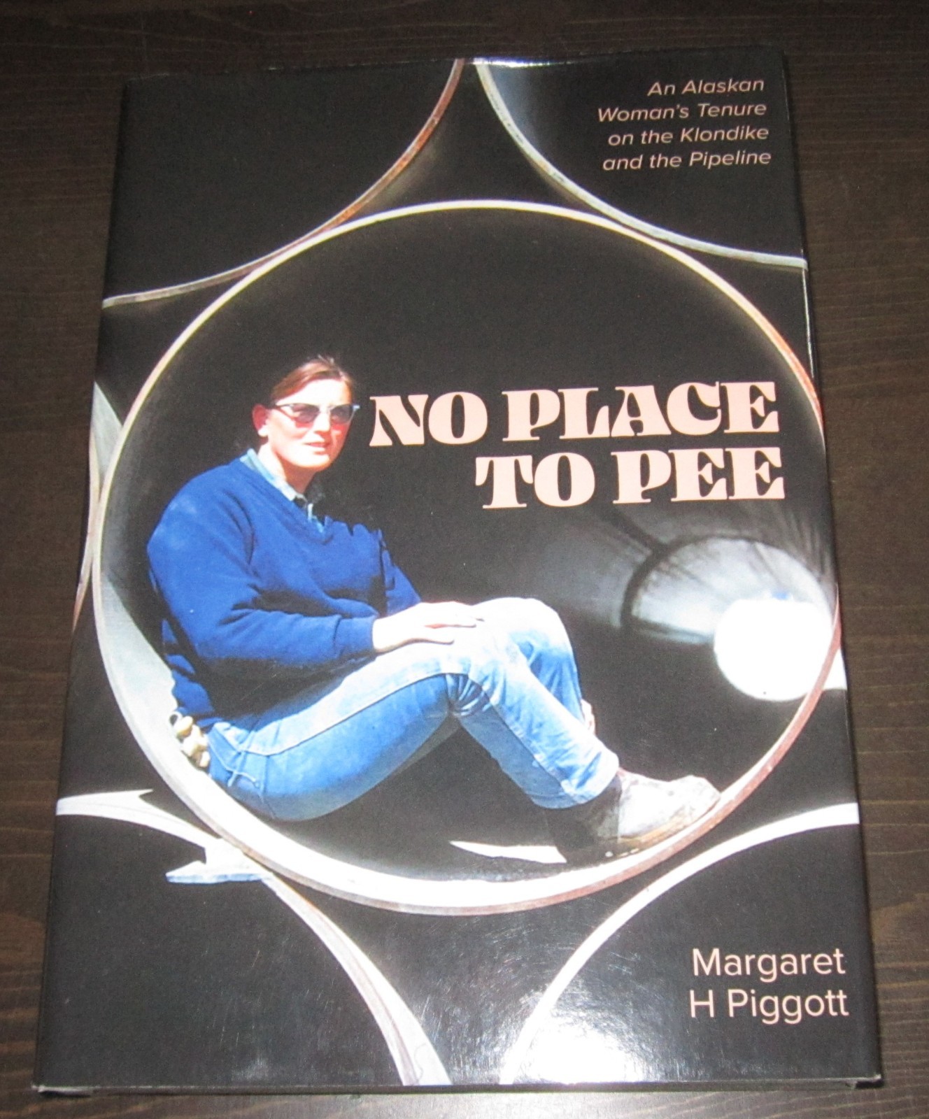 No Place to Pee by Margaret H Piggott 1st hc ed 2021 Alaskan Klondike Pipeline