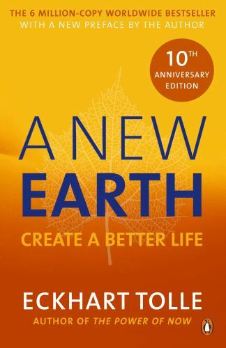 New Earth: Create a Better Life by Tolle, Eckhart