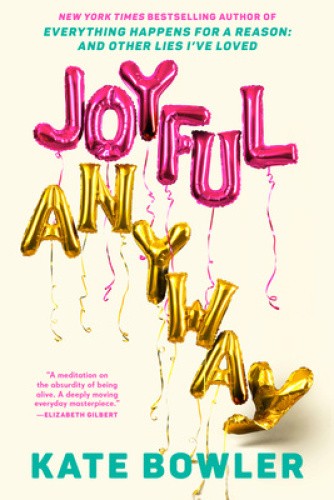 Joyful, Anyway by Kate Bowler [Hardback]
