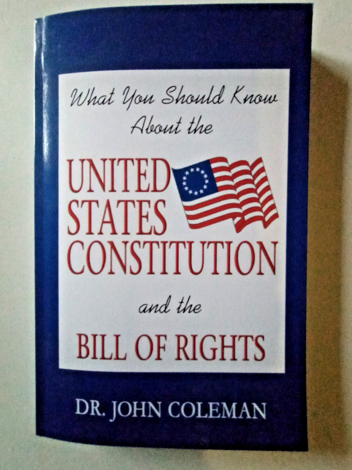 United States Constitution and The Bill of Rights by Dr John Coleman