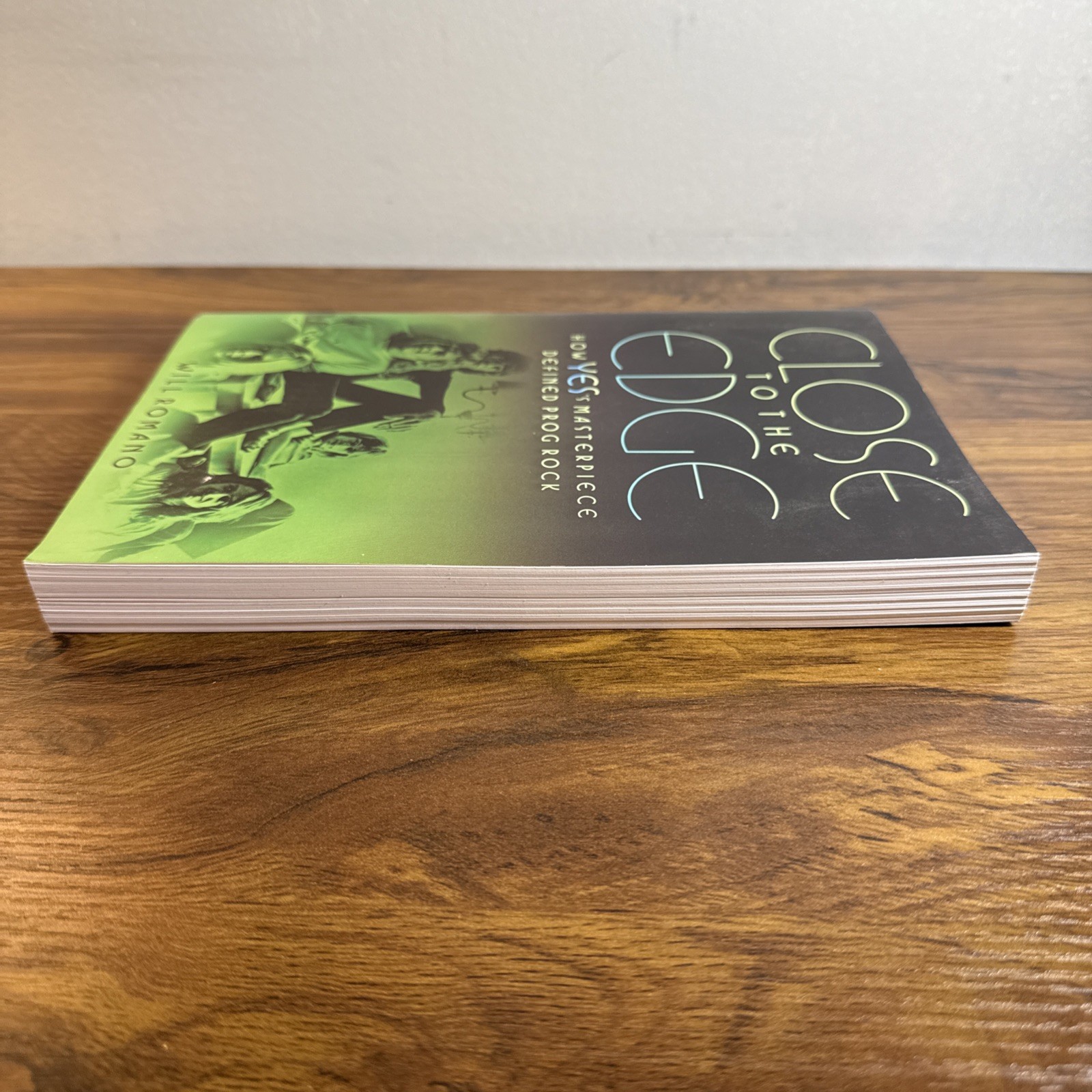 Close to the Edge : How Yes’s Masterpiece Defined Prog Rock by Will Romano
