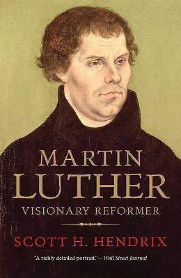 Martin Luther: Visionary Reformer by Hendrix, Scott H.