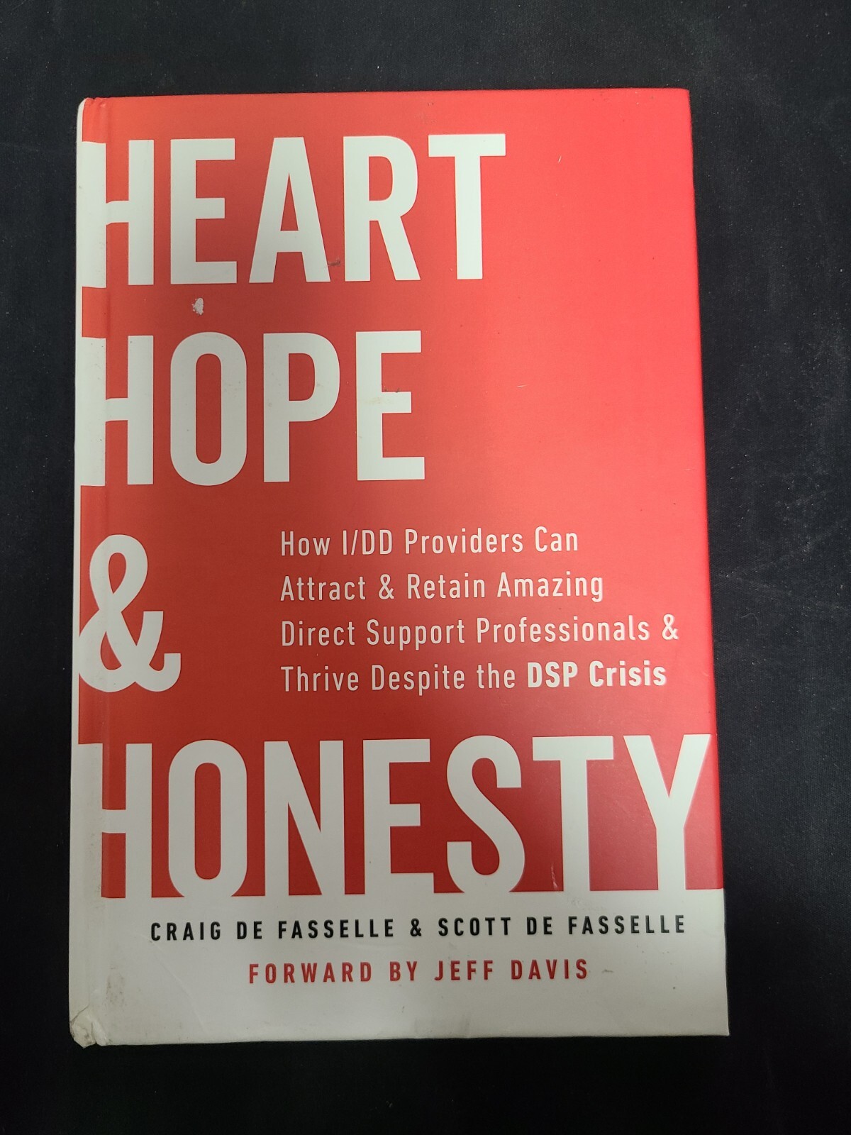 Heart, Hope & Honesty : Attract & Retain Amazing Direct Support Professionals &