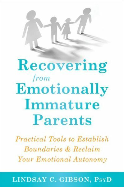 Recovering from Emotionally Immature Parents: Practical Tools to Establish …