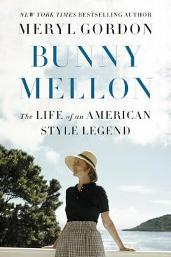 Bunny Mellon: The Life of an American Style Legend by Meryl Gordon: New