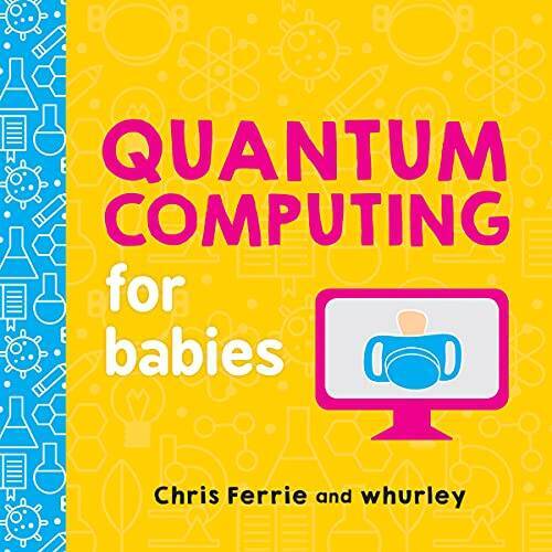 Quantum Computing for Babies (Baby University) – Board book – VERY GOOD