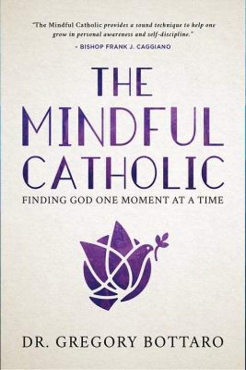 The Mindful Catholic : Finding God One Moment at a Time Gregory B