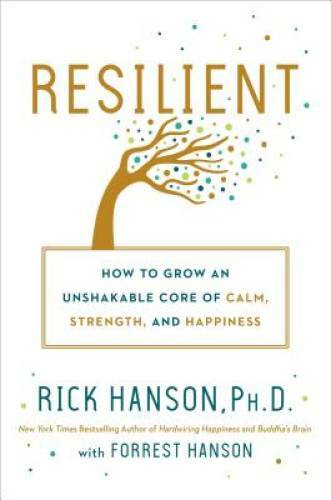 Resilient: How to Grow an Unshakable Core of Calm, Strength, a – VERY GOOD