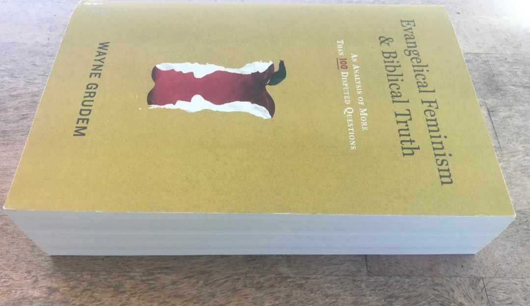 EVANGELICAL FEMINISM & BIBLICAL TRUTH ~W. GRUDEM ~2012 ~100+ DIPSPUTED QUESTIONS
