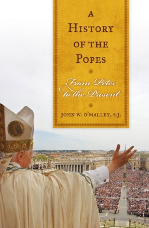 A History of the Popes : From Peter to the Present John W. O’Mall