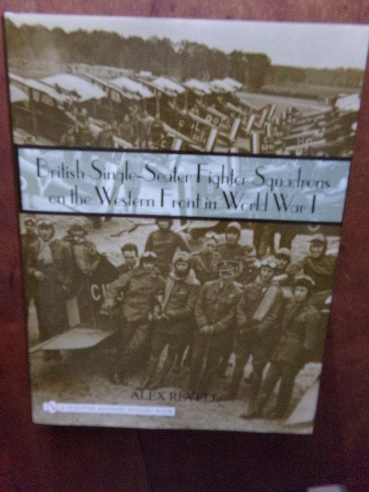 BRITISH SINGLE-SEATER FIGHTER SQUADRONS ON THE WESTERN FRONT, Alex Revell, New