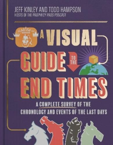 Jeff Kinley Todd Hampson A Visual Guide to the End Times (Hardback)