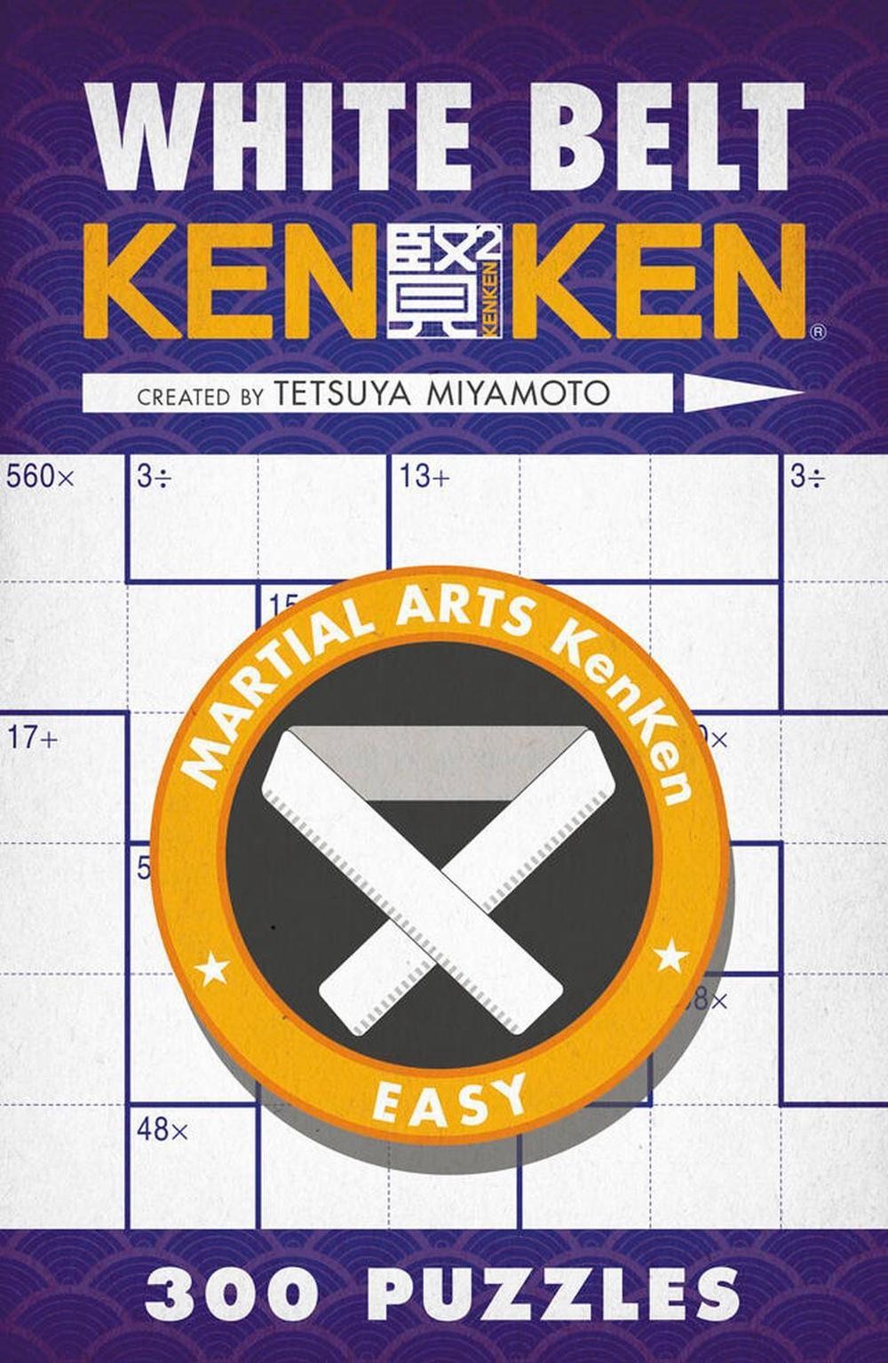 White Belt KenKen: 300 Puzzles by Tetsuya Miyamoto (English) Paperback Book