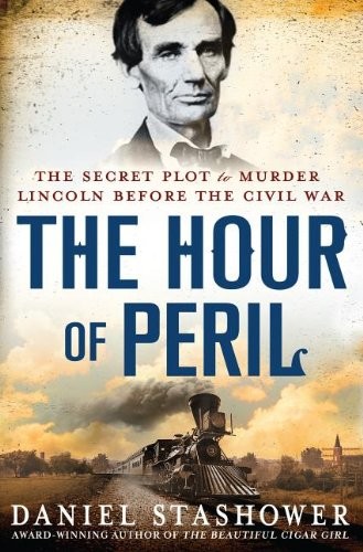The Hour of Peril: The Secret Plot to Murder Lincoln Before the Civil War (T…