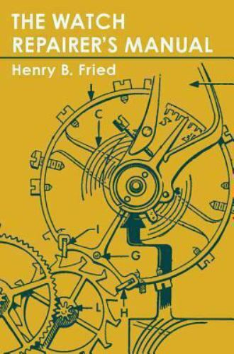 The Watch Repairer’s Manual by Fried, Henry B., Like New Used, Free shipping …