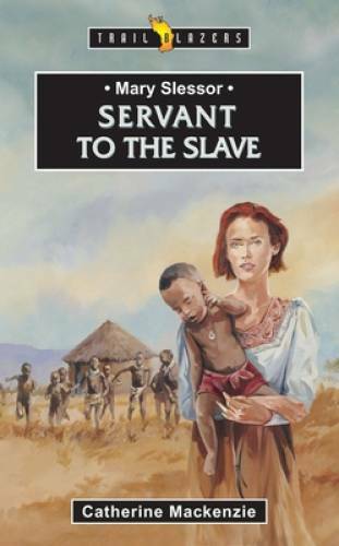 Mary Slessor: Servant to the Slave (Trailblazers) – Paperback – GOOD