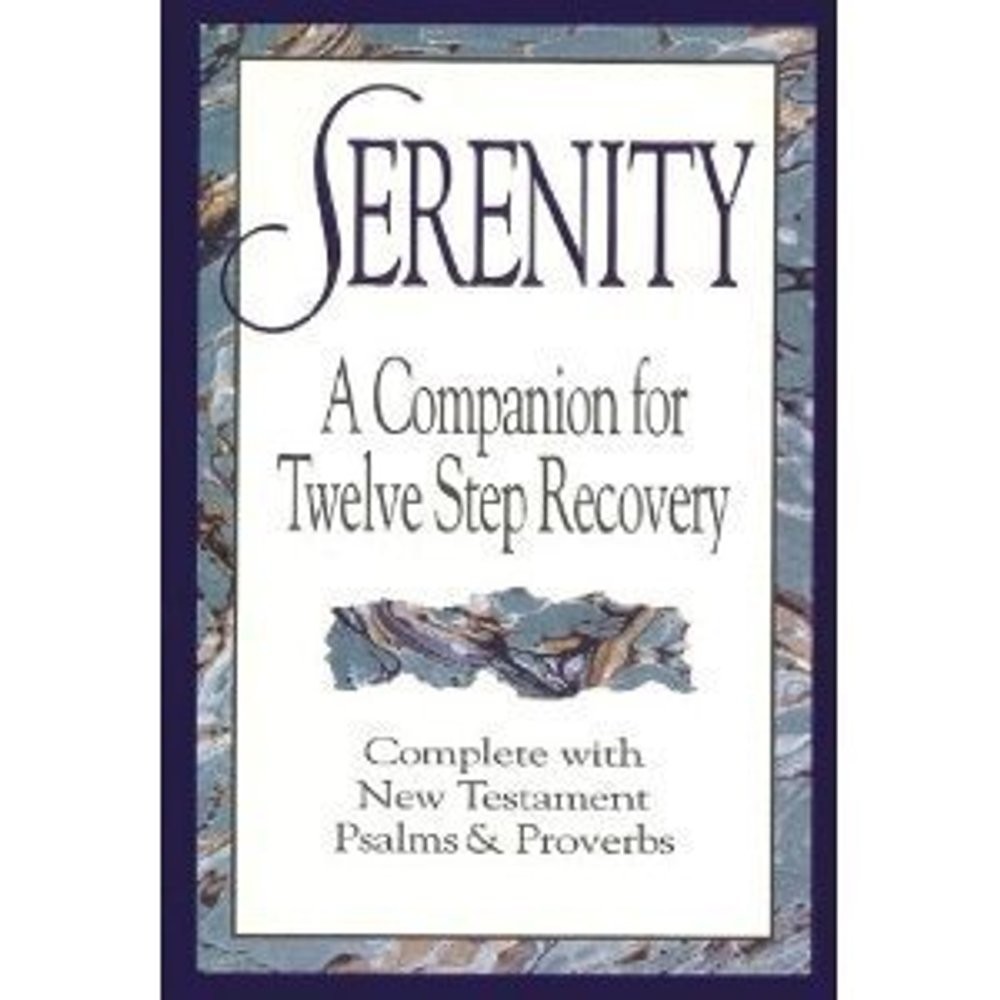 Serenity: A Companion for Twelve Step Recovery Complete With New Testament Psalm