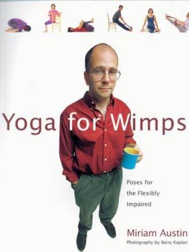 Yoga For Wimps: Poses for The Flexibly Impaired – Paperback – VERY GOOD