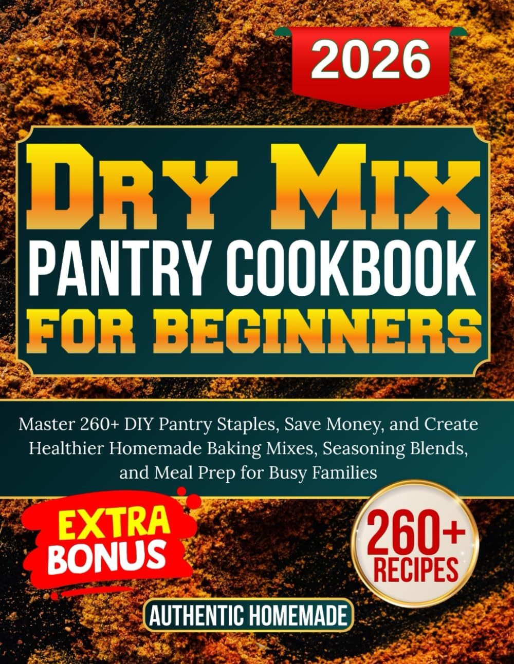 Dry Mix Pantry Cookbook for Beginners: Master 260+ DIY Pantry Staples, save Mone