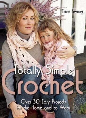 Totally Simple Crochet: Over 30 Easy Projects for the Home and to Wear – GOOD