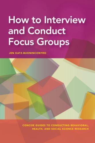 How to Interview and Conduct Focus Groups (Concise Guides to Conducting Behavio