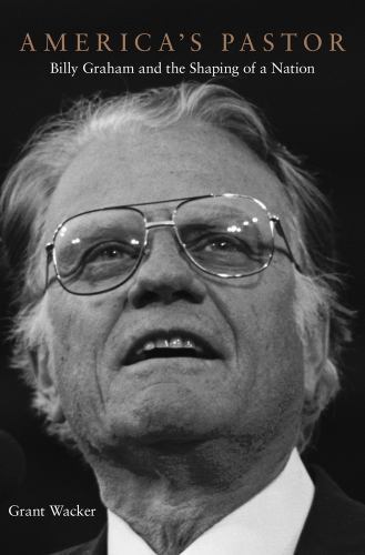 America’s Pastor: Billy Graham and the Shaping- hardcover, Wacker, 9780674052185