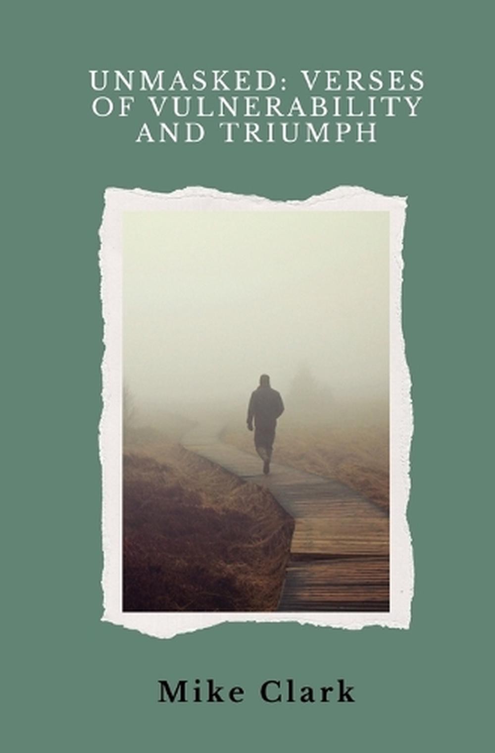 Unmasked: Verses of Vulnerability and Triumph by Mike Clark Paperback Book